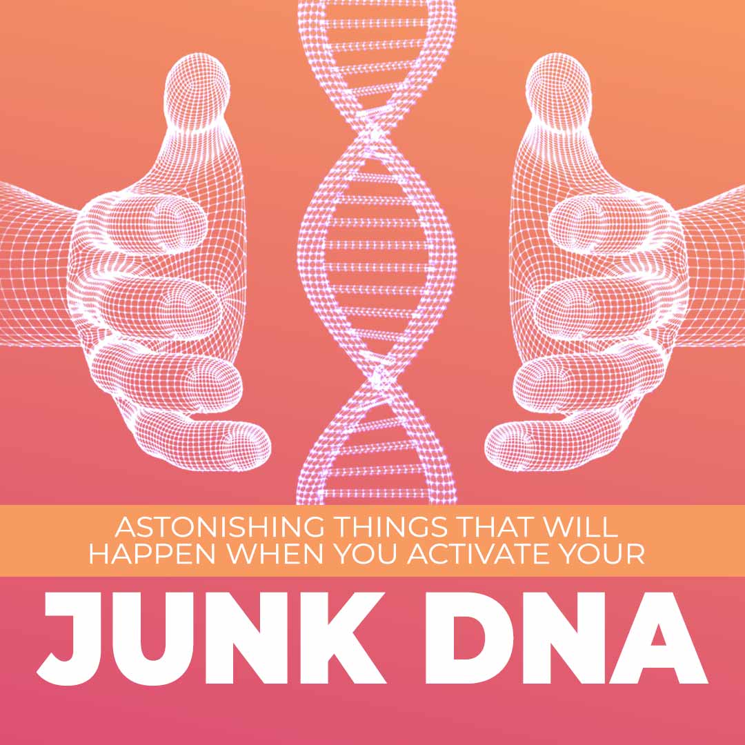 5 Astonishing Things That Will Happen When You Activate Your Junk DNA